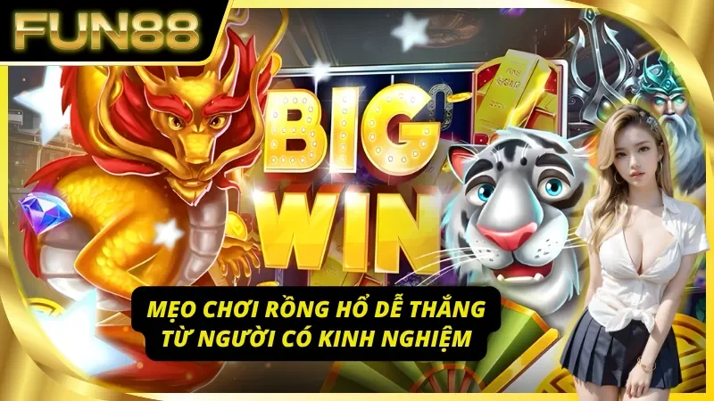 Mẹo chơi Rồng Hổ Fun88 dễ thắng từ người có kinh nghiệm