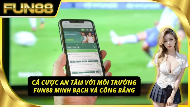 Trải nghiệm môi trường chơi minh bạch và công bằng của trò chơi Fun88 
